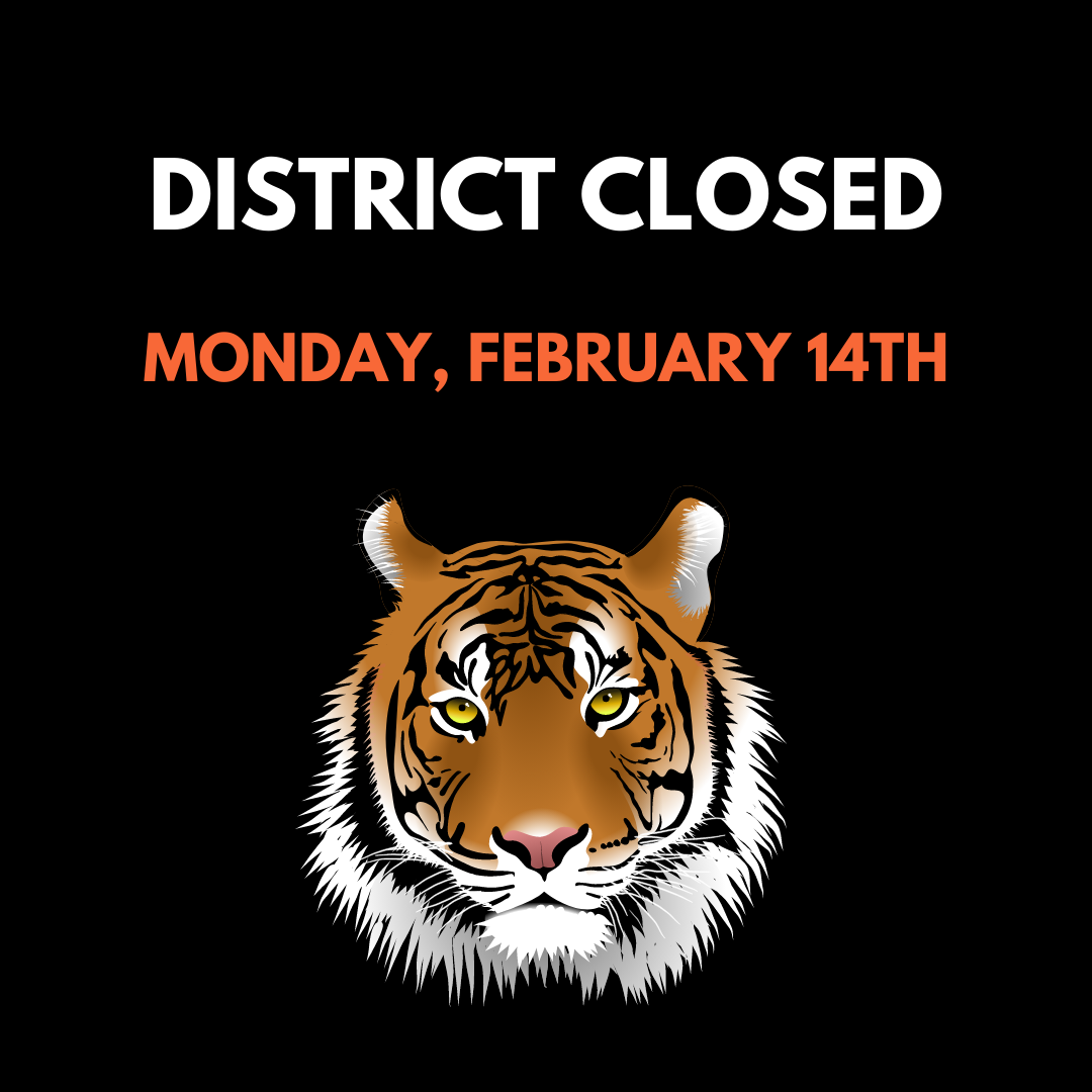 Graphic that says District Closed Monday, February 14th with image of Bengal Tiger.